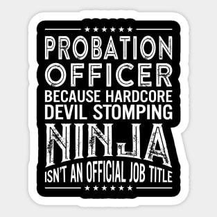 Probation officer Because Hardcore Devil Stomping Ninja Isn't An Official Job Title Sticker